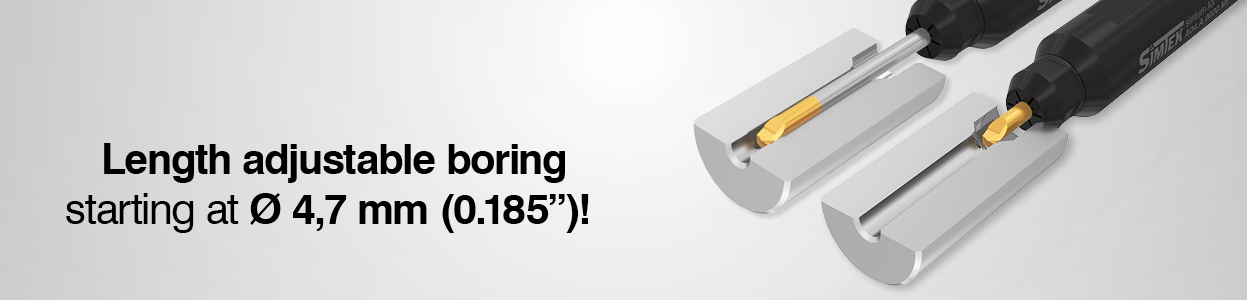 Length adjustable boring starting at Ø 4,7 (0.185")!